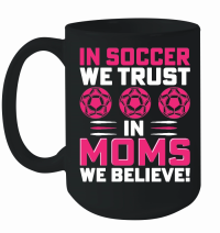 Product mother day   in soccer we trust in moms we believe Mug