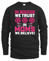 Product mother day   in soccer we trust in moms we believe Unisex Sweatshirt