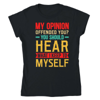 Product My Opinion Offended You What I Keep To Myself Classic Womens Crewneck T-shirt