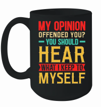 Product My Opinion Offended You What I Keep To Myself Mug