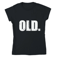 Product Old Funny 40th 50th 60th 70th Birthday Classic Womens Crewneck T-shirt