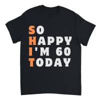 Product So Happy I'm 60 Today Funny 60th Unisex T-Shirt