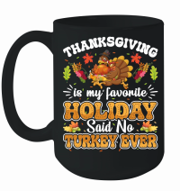 Product thanksgiving is my favorite holiday said no turkey ever Mug