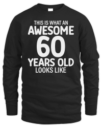 Product This Is What An Awesome 60 Years Old Looks Like   60th birthday Unisex Sweatshirt