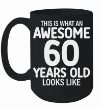 Product This Is What An Awesome 60 Years Old Looks Like   60th birthday Mug