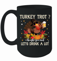 Product turkey trot i thought you said lets drink a lot Mug
