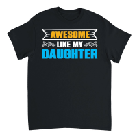 Product Awesome Like My Daughter Unisex T-Shirt