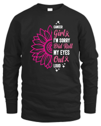 Product Cancer girl I'm sorry did roll my eyes out loud Unisex Sweatshirt