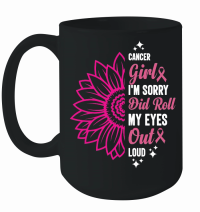 Product Cancer girl I'm sorry did roll my eyes out loud Mug