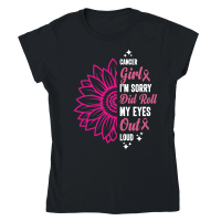 Product Cancer girl I'm sorry did roll my eyes out loud Classic Womens Crewneck T-shirt