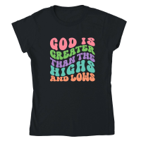 Product God is Greater Than the Highs and Lows Classic Womens Crewneck T-shirt