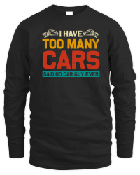 Product I Have Too Many Cars Said No Car Guy Ever Unisex Sweatshirt