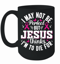 Product I may not be perfect but Jesus thinks I'm to die for Mug