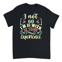 Product I'm Not 60 I'm 21 with 39 Years Experien   60th Birthday   60th birthday Unisex T-Shirt