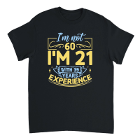 Product I'm not 60 I'm 21 with 39 years experience   60th birthday Unisex T-Shirt