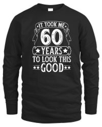 Product It Took 60 Years Old To Look This Good 2   60th birthday Unisex Sweatshirt
