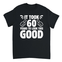 Product It Took 60 Years To Look This Good 60th Birthday Unisex T-Shirt
