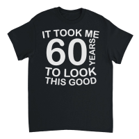 Product It took me 60 years to look this good   60th birthday Unisex T-Shirt
