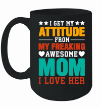 Product mother day   I Get My Attitude From My Freaking Awesome Mom Mug