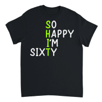 Product So Happy I Am Sixty Today 60th Birthday Unisex T-Shirt