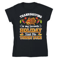 Product thanksgiving is my favorite holiday said no turkey ever Classic Womens Crewneck T-shirt