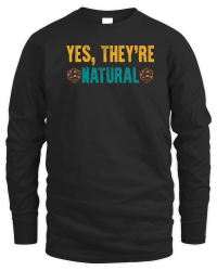 Product Yes, They're Natural Unisex Sweatshirt