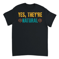 Product Yes, They're Natural Unisex T-Shirt