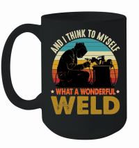 Product And I Think to Myself What a Wonderful Weld Mug