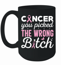 Product Cancer you picked the wrong bitch Mug