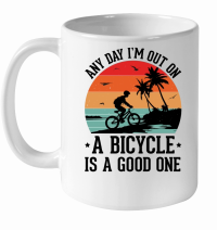 Product Any Day I'm Out on a Bicycle is a Good One White Ceramic Mug