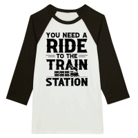 Product You Need a Ride to the Train Station Unisex 3/4 sleeve Raglan T-shirt