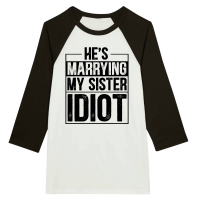 Product He's Marrying My Sister Idiot Unisex 3/4 sleeve Raglan T-shirt
