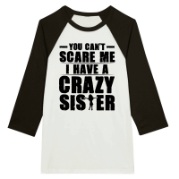 Product You Can't Scare Me I Have A Crazy Sister Unisex 3/4 sleeve Raglan T-shirt