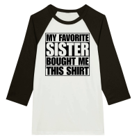Product My Favorite Sister Bought Me This Shirt Unisex 3/4 sleeve Raglan T-shirt