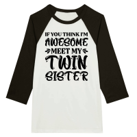 Product If You Think I'm Awesome Meet My Twin Sister Unisex 3/4 sleeve Raglan T-shirt