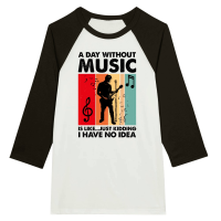 Product A Day Without Music Is Like...Just Kidding Unisex 3/4 sleeve Raglan T-shirt