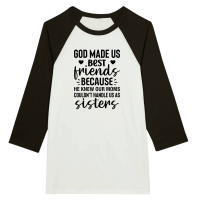 Product God Made Us Best Friends Because He Knew Our Moms Couldn't Handle Us As Sisters 3 01 Unisex 3/4 sleeve Raglan T-shirt