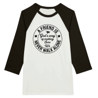Product A friend is God s way of making sure We never walk alone Unisex 3/4 sleeve Raglan T-shirt