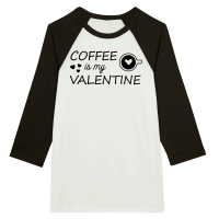 Product Coffee is my Valentine Unisex 3/4 sleeve Raglan T-shirt