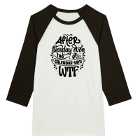 Product After tuesday even the calendar says WTF 01 Unisex 3/4 sleeve Raglan T-shirt