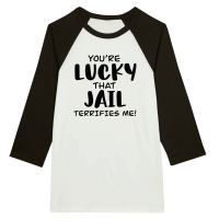 Product You're lucky that jail terrifies me Unisex 3/4 sleeve Raglan T-shirt