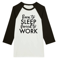Product Born to sleep forced to work Unisex 3/4 sleeve Raglan T-shirt