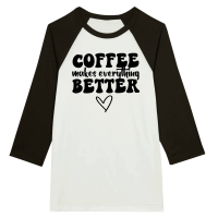 Product Coffee makes everything better Unisex 3/4 sleeve Raglan T-shirt