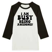 Product Iam busy being awesome Unisex 3/4 sleeve Raglan T-shirt