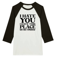 Product I hate you I hate this place see you tomorrow Unisex 3/4 sleeve Raglan T-shirt