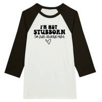 Product I'm not stubborn I'm just always right Unisex 3/4 sleeve Raglan T-shirt