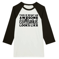Product This is what an awesome colleague looks like Unisex 3/4 sleeve Raglan T-shirt
