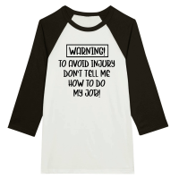 Product Warning to avoid injury don't tell me how to do my job Unisex 3/4 sleeve Raglan T-shirt