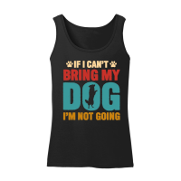 Product If I Can't Bring My Dog, I'm Not Going Women’s Tank Top