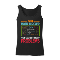 Product I'm a Math Teacher of Course I Have Problems Women’s Tank Top